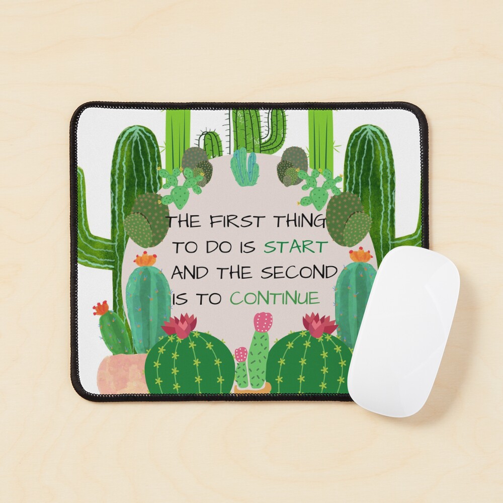 Quote: The first thing is to start and the second is to continue Mouse Pad