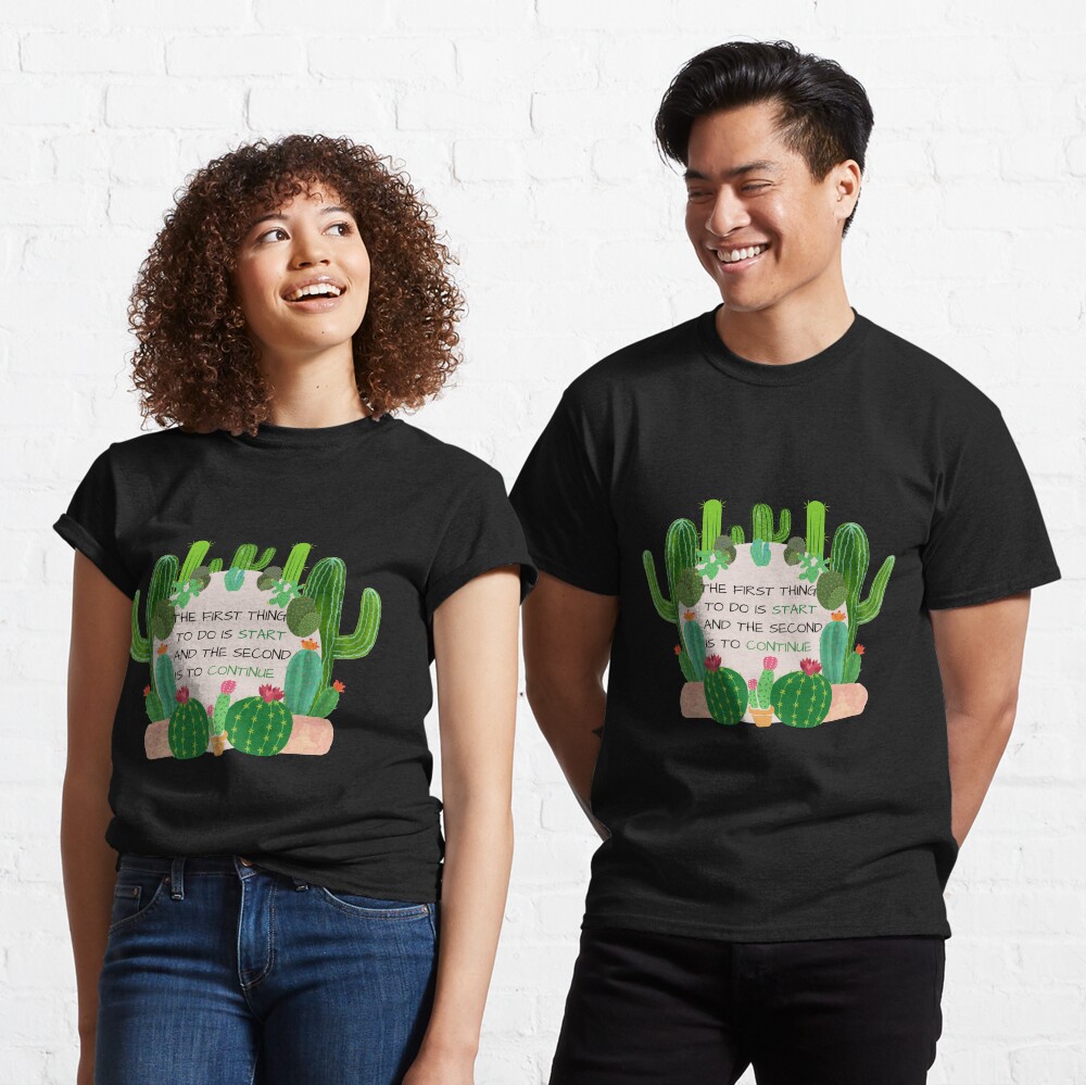 Quote: The first thing is to start and the second is to continue Classic T-Shirt