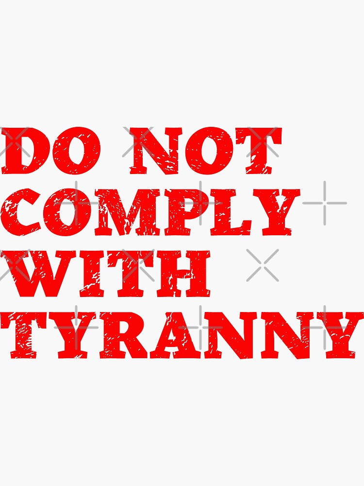 do-not-comply-with-tyranny-sticker-for-sale-by-nomadmessenger-redbubble