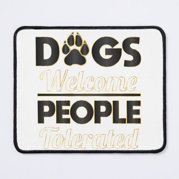 Item preview, Dogs Welcome People Tolerated dogs lovers Gift designed and sold by DrGamyx.