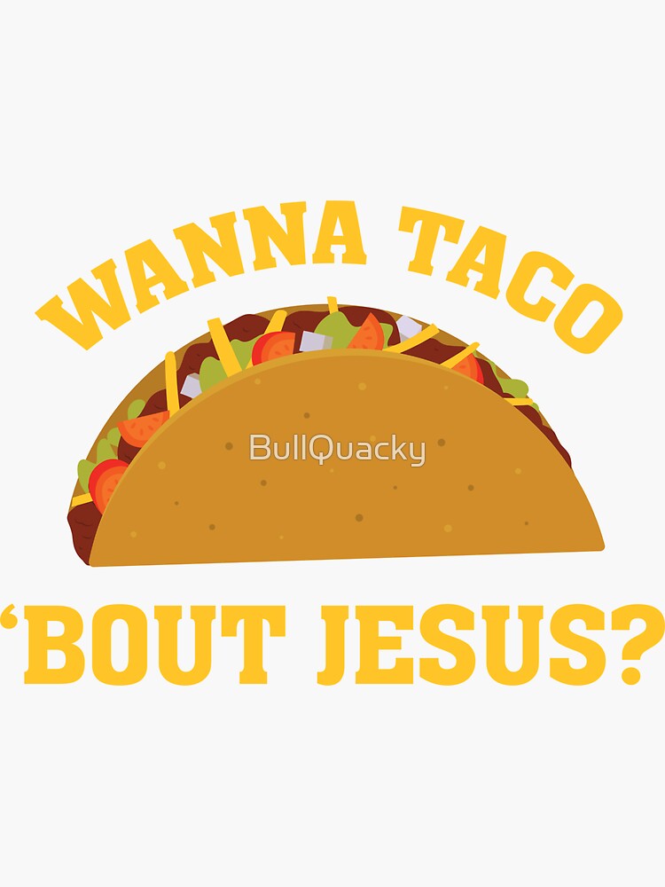 wanna taco bout jesus