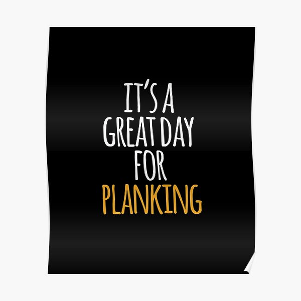 It's a Great Day For Planking Poster