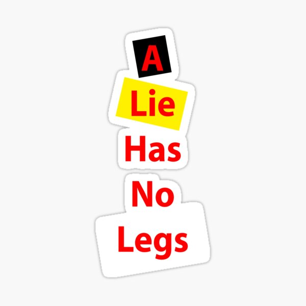 a-lie-has-no-legs-sticker-for-sale-by-akazhhaley-redbubble