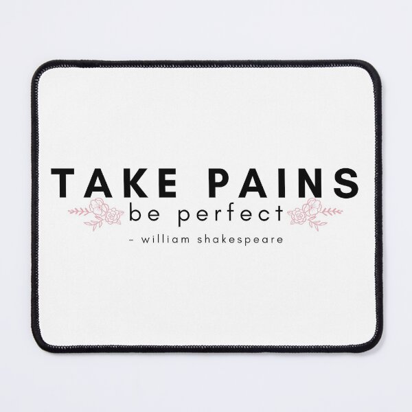 Item preview, Take Pains, Be Perfect | Shakespeare Quote designed and sold by AthenianGarb.