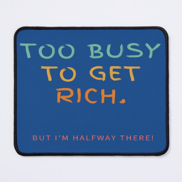 Item preview, Too Busy To Get Rich! But I'm Halfway There! designed and sold by Krispsm.
