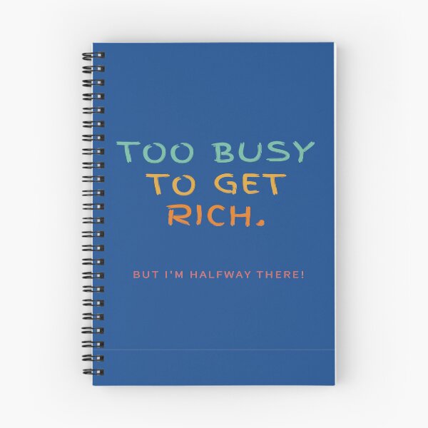 Item preview, Too Busy To Get Rich! But I'm Halfway There! designed and sold by Krispsm.