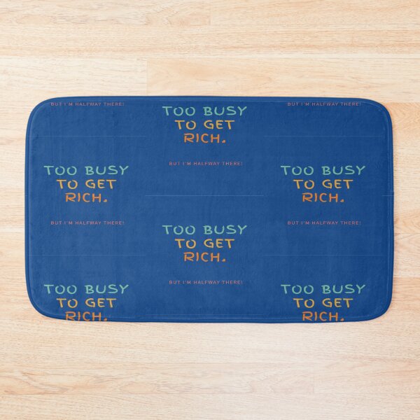 Item preview, Too Busy To Get Rich! But I'm Halfway There! designed and sold by Krispsm.