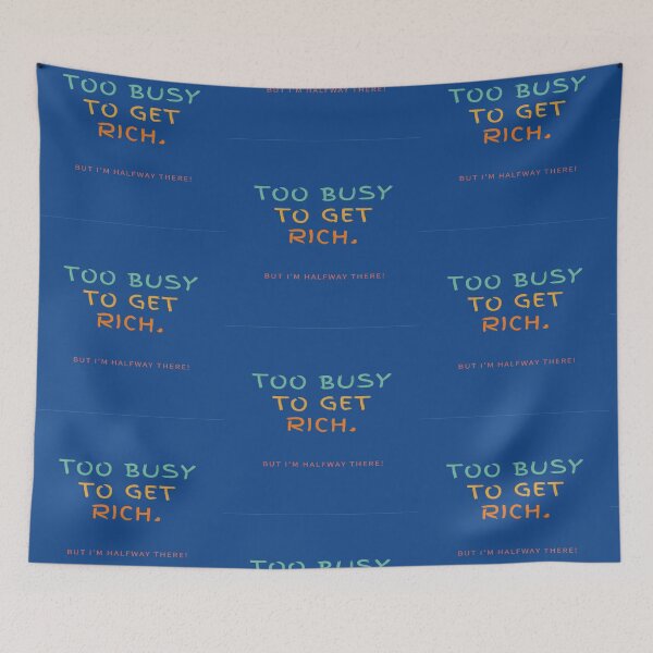 Item preview, Too Busy To Get Rich! But I'm Halfway There! designed and sold by Krispsm.