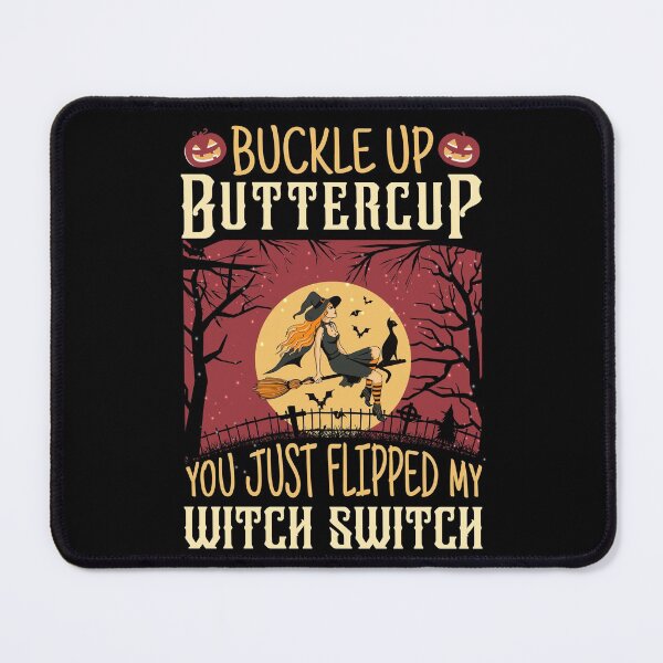 Item preview, Buckle Up Buttercup You Just Flipped My Witch Switch designed and sold by SidouSenpai.