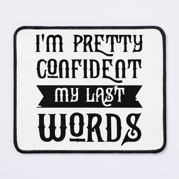 Item preview, Im Pretty Confident My Last Words designed and sold by Artnight.
