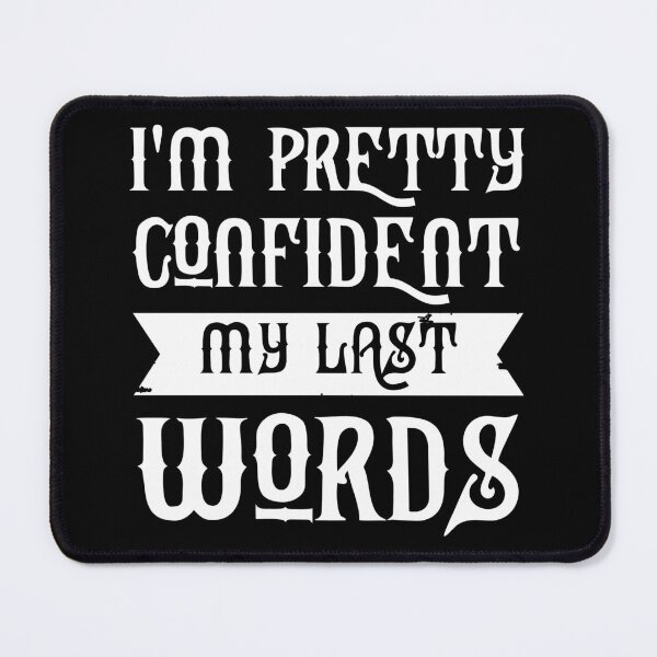 Item preview, Im Pretty Confident My Last Words designed and sold by Artnight.