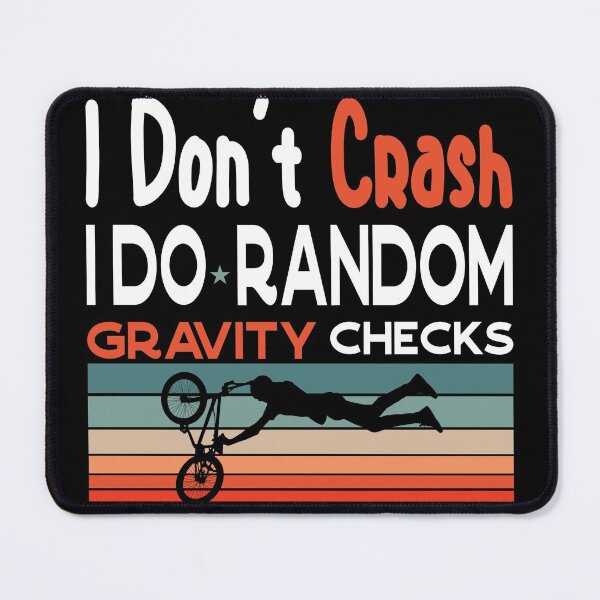 Item preview, I Don't Crash I Do Random Gravity Checks Mountain MTB Design  designed and sold by Norstyle.
