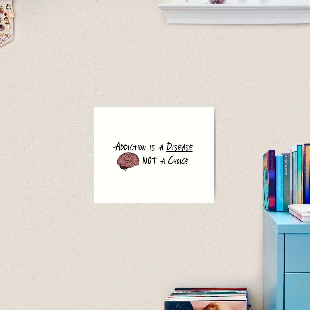 Addiction is a Disease Not a Choice" Art Print for Sale by 