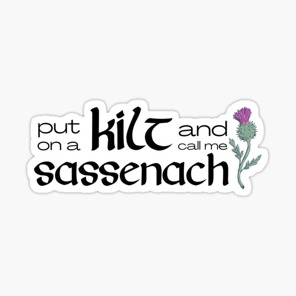 Aperçu de l'œuvre Outlander Humor Put On A Kilt And Call Me Sassenach créée et vendue par rebekahandco.