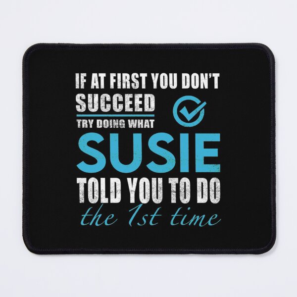 Item preview, Susie T-ShirtSusie Name T Shirt - Try Doing What Susie Told You The 1st Time Name Gift Item Tee designed and sold by PatriEva.