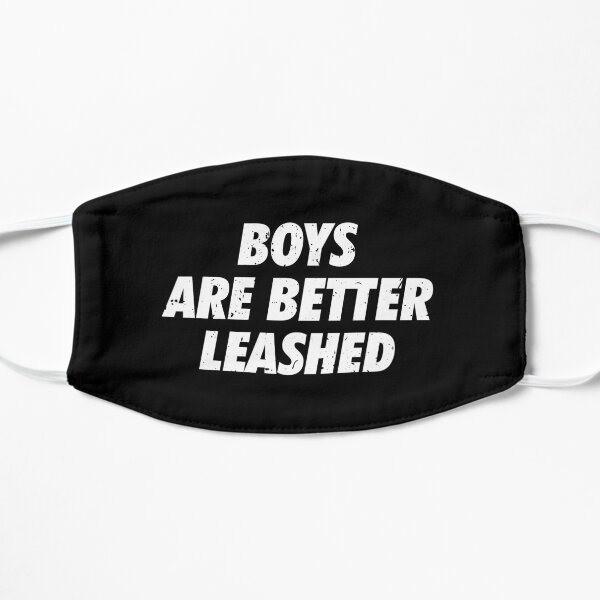Boys are better leashed Flat Mask
