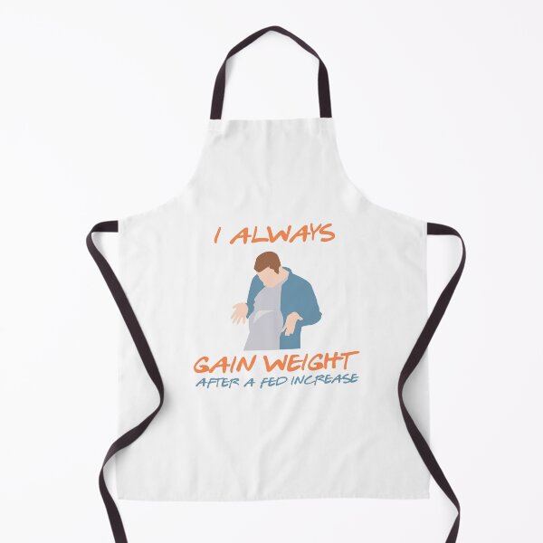 Item preview, I always gain weight after a Fed increase gift designed and sold by sebastian3210.