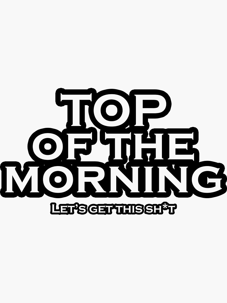 "Top Of The Morning Kendrick Lamar Quote" Sticker for Sale by Mitskrvn