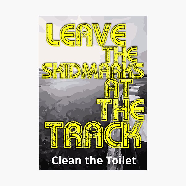 "Leave the Skid Marks at the Track Toilet Humor " Photographic Print