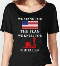 We Stand For The Flag We Kneel For The Fallen Women's Relaxed Fit T-Shirt