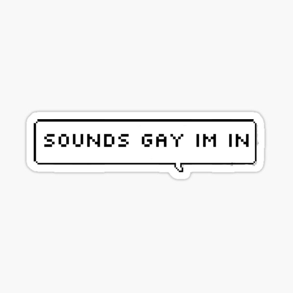 sounds gay im in Sticker