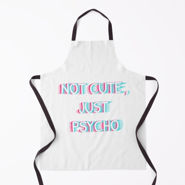 Item preview, NOT CUTE,JUST PSYCHO designed and sold by Mydesigns246.