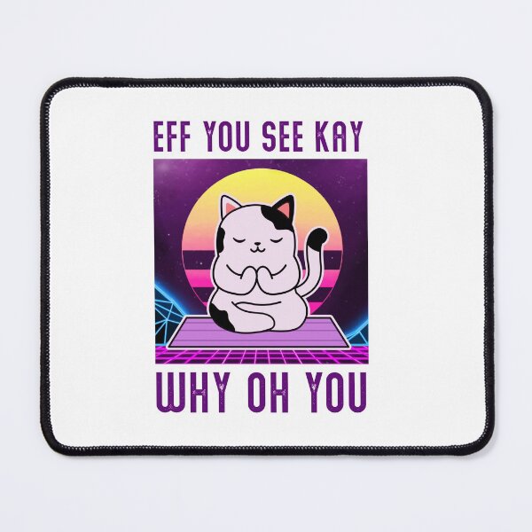 Item preview, Eff You See Kay Why Oh You cat designed and sold by quyenthoai.