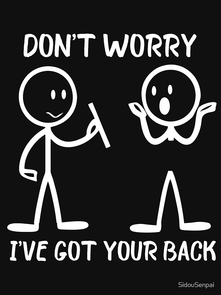 Dont Worry Ive Got Your Back Funny Stick Figure T Shirt For Sale By