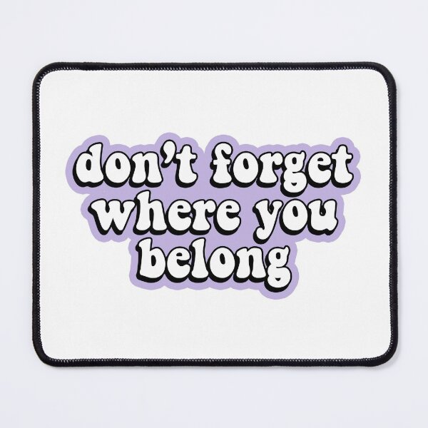 Item preview, Dont forget where you belong designed and sold by RafaTakami.