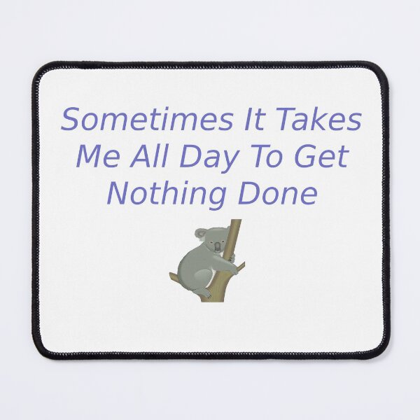 Item preview, Sometimes It Takes Me All Day To Get Nothing Done, Funny Lazy People Gift designed and sold by Soukainadesign.