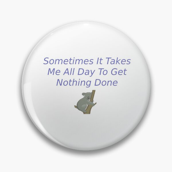 Item preview, Sometimes It Takes Me All Day To Get Nothing Done, Funny Lazy People Gift designed and sold by Soukainadesign.