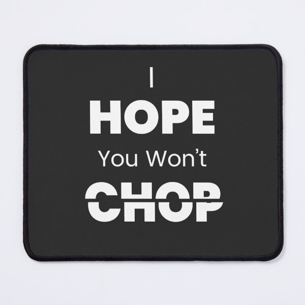 Item preview, I Hope You Wont Chop designed and sold by Vansh Arora.