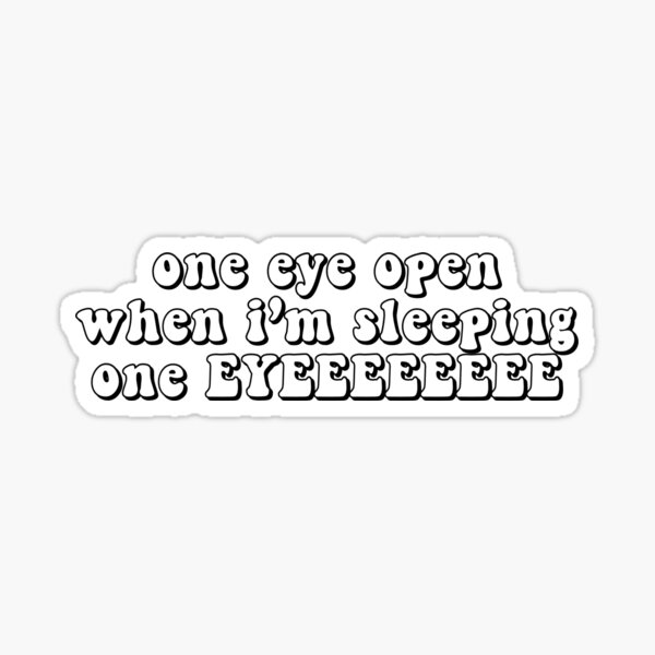 one-eye-open-when-i-m-sleeping-sticker-for-sale-by-itsacruelsummer