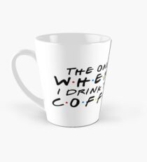 THE ONE WHERE I DRINK THE COFFEE Tall Mug