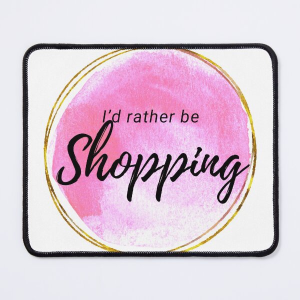 Item preview, I’d rather be shopping designed and sold by shyflamingo.