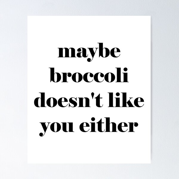 Item preview, Maybe broccoli doesn't like you either - funny slogan  designed and sold by kapotka.