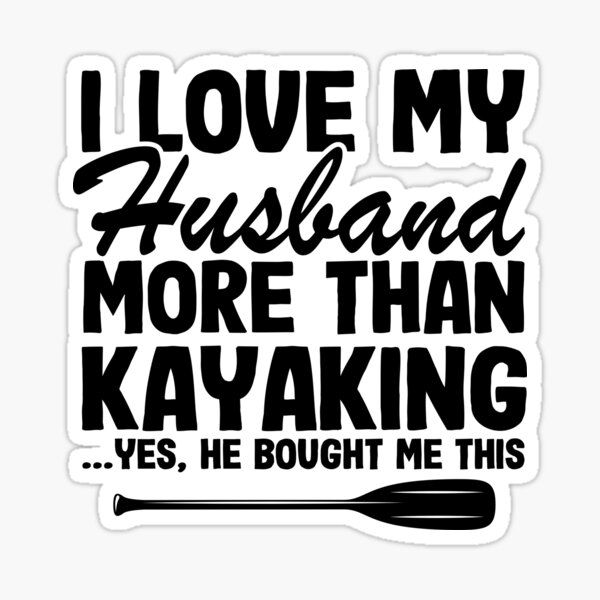"I Love My Husband Funny Kayak Kayaking Gift Mom" Sticker for Sale by