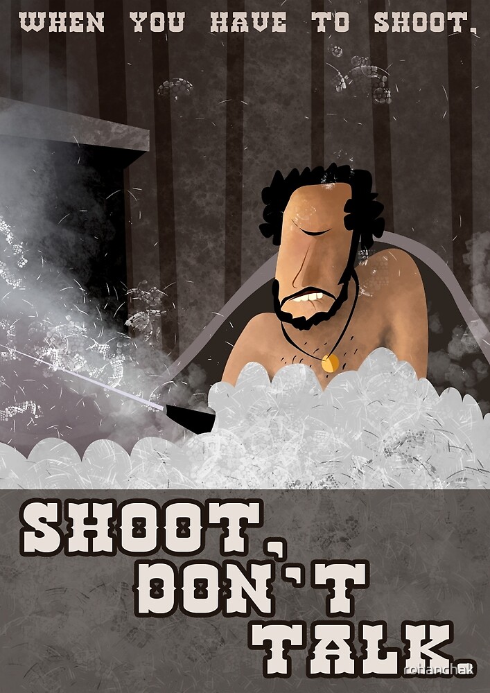 "When You have to Shoot Shoot Don't Talk" by rohanchak Redbubble