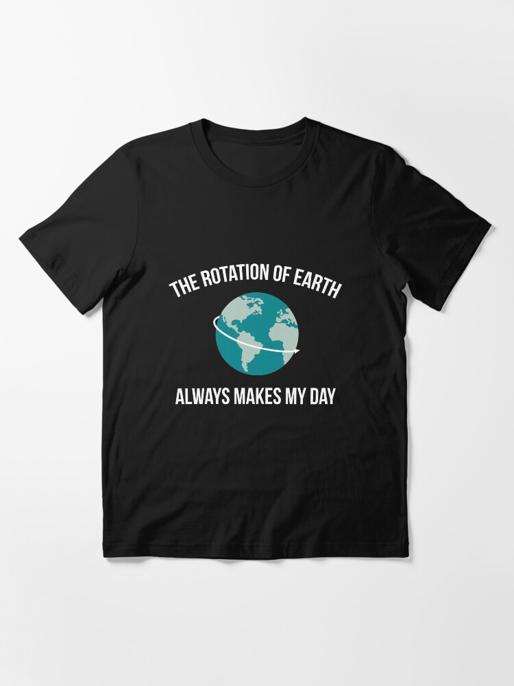 Alternate view of The Rotation of Earth Essential T-Shirt