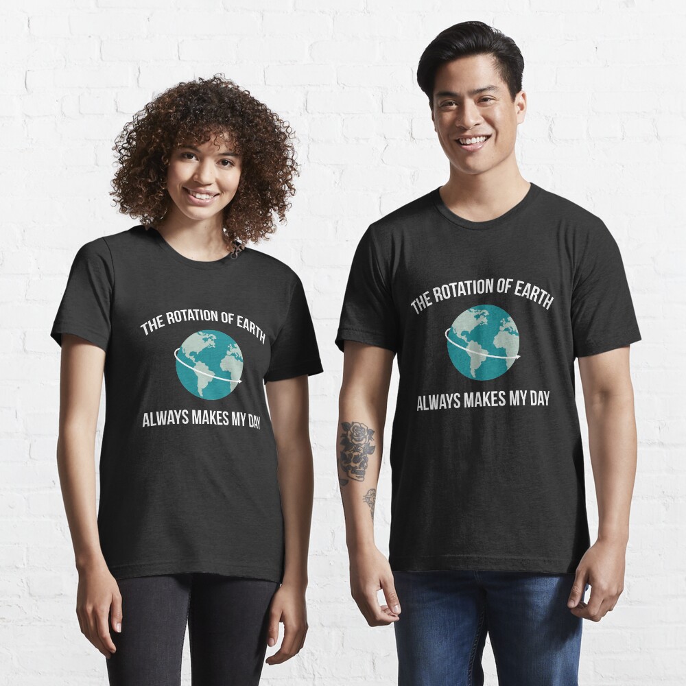The Rotation of Earth Essential T-Shirt