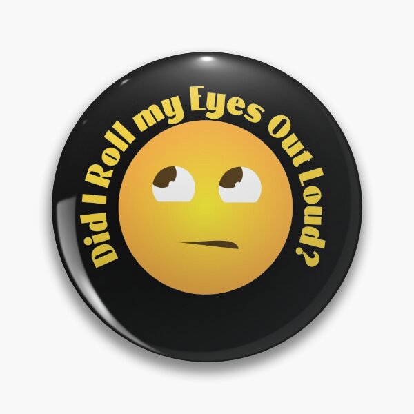 Item preview, Did I roll my eyes out loud? designed and sold by CrankyCactus.