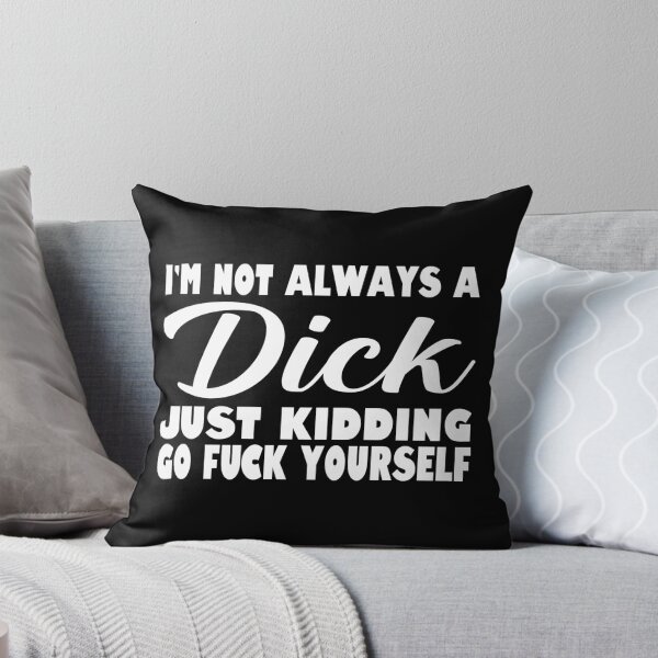 Item preview, i'm not always a dick just kidding go fuck yourself designed and sold by ProdbyNiECO.