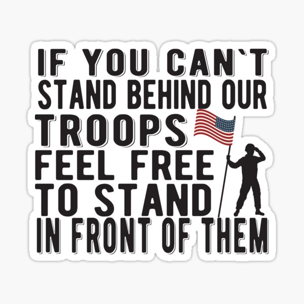 if-you-cant-stand-behind-our-troops-feel-free-to-stand-in-front-of