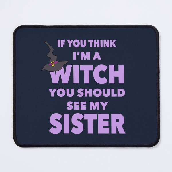 Item preview, If You Think I'm a Witch, You Should See My Sister designed and sold by NadyaCC.