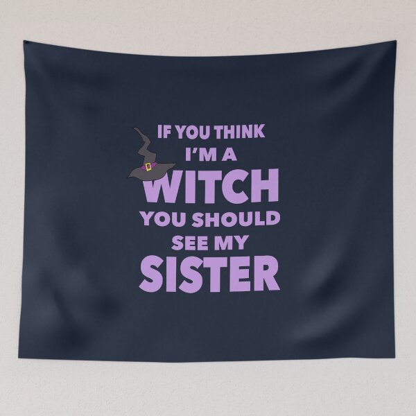Item preview, If You Think I'm a Witch, You Should See My Sister designed and sold by NadyaCC.