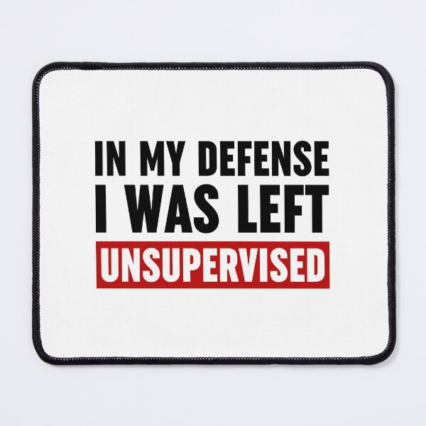 Item preview, In My Defense I Was Left Unsupervised designed and sold by ZoollGraphics.