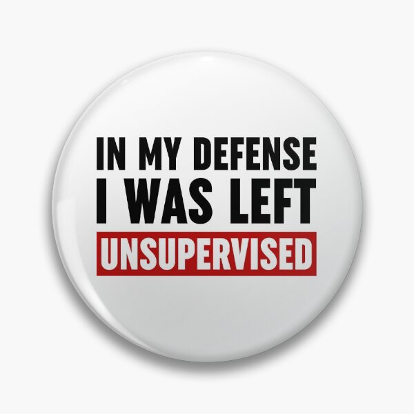 Item preview, In My Defense I Was Left Unsupervised designed and sold by ZoollGraphics.