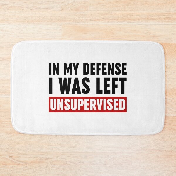 Item preview, In My Defense I Was Left Unsupervised designed and sold by ZoollGraphics.