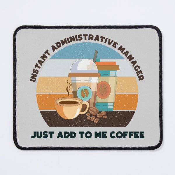 Item preview, Instant administrative manager just add to me coffee, dark text ,funny coffee lovers meme, administrative manager humor, joke, meme, administrative department designed and sold by SGS-.