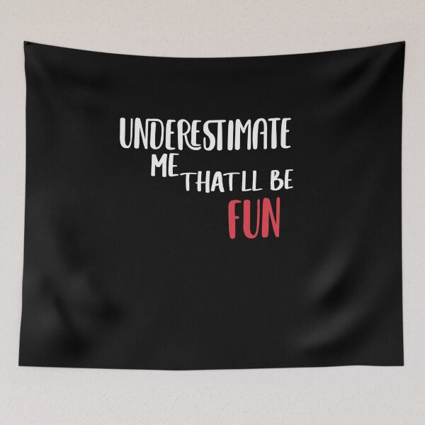 Item preview, UNDERESTIMATE ME THAT LL BE FUN designed and sold by Heddar Badreddine.